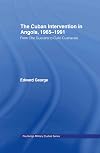 The Cuban Intervention in Angola, 1965-1991: From Che Guevara to Cuito Cuanavale