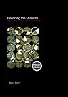 Recoding the Museum: Digital Heritage and the Technologies of Change (Museum Meanings)