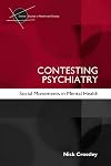 Contesting Psychiatry: Social Movements in Mental Health (Critical Studies in Health and Society)