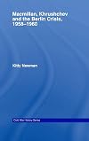 Macmillan, Khrushchev and the Berlin Crisis, 1958-1960