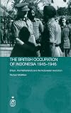 The British Occupation of Indonesia: 1945-1946: Britain, The Netherlands and the Indonesian Revolution (Royal Asiatic Society Books)