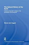 The Natural History of Earth: Debating Long-Term Change in the Geosphere and Biosphere (Routledge Studies in Physical Geography and Environment)