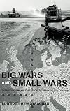 Big Wars and Small Wars: The British Army and the Lessons of War in the 20th Century (Military History and Policy)