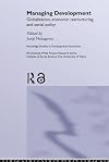 Managing Development: Globalization, Economic Restructuring and Social Policy (Routledge Studies in Development Economics)