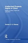 Intellectual Property Rights in China: Politics of Piracy, Trade and Protection