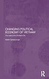Changing Political Economy of Vietnam: The Case of Ho Chi Minh City (Rethinking Southeast Asia)