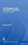 The Struggle for the European Constitution: A Past and Future History (Routledge Advances in European Politics)