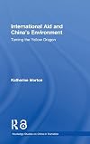 International Aid and China's Environment: Taming the Yellow Dragon (Routledge Studies on China in Transition Book 25)