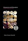 Museums and Education: Purpose, Pedagogy, Performance (Museum Meanings)