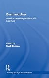 Bush and Asia : Americaβs evolving relations with East Asia
