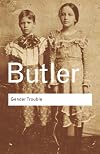 Gender Trouble: Feminism and the Subversion of Identity