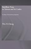 Buddhist Nuns in Taiwan and Sri Lanka: A Critique of the Feminist Perspective (Routledge Critical Studies in Buddhism)