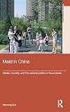Maid In China: Media, Morality, and the Cultural Politics of Boundaries