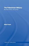 The Palestinian Military: From the Mandate to the Palestinian Authority (Middle Eastern Military Studies)