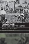 Rugby League in Twentieth Century Britain: A Social and Cultural History