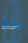 The Politcal Theory of Global Citizenship (Routledge Innovations in Political Theory)