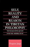 Self, Reality and Reason in Tibetan Philosophy: Tsongkhapa's Quest for the Middle Way (Routledge Critical Studies in Buddhism)
