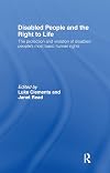 Disabled People and the Right to Life: The Protection and Violation of Disabled People's Most Basic Human Rights