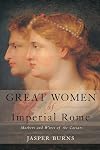 Great Women of Imperial Rome: Mothers and Wives of the Caesars