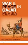 War and Peace in Qajar Persia: Implications Past and Present (History and Society in the Islamic World)