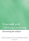 Foucault and Lifelong Learning: Governing the Subject