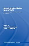 Cities in the Pre-Modern Islamic World: The Urban Impact of Religion, State and Society (SOAS/Routledge Studies on the Middle East)