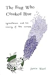 The Frog Who Croaked Blue: Synesthesia and the Mixing of the Senses