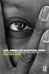 Race, Gender and Educational Desire: Why black women succeed and fail