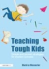 Teaching Tough Kids: Simple and Proven Strategies for Student Success (David Fulton Books)