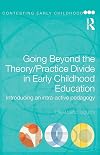 Going Beyond the Theory/Practice Divide in Early Childhood Education: Introducing an Intra-Active Pedagogy