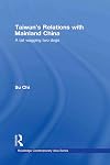 Relations Across the Taiwan Straits (Routledge Contemporary Asia)
