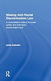 Making Anti-Racial Discrimination Law: A Comparative History of Social Action and Anti-Racial Discrimination Law