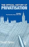 The Official History of Privatisation Vol. I: The formative years 1970-1987 (Government Official History Series)