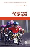 Disability and Youth Sport (Routledge Studies in Physical Education and Youth Sport)