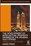 The Development of Intellectual Property Regimes in the Arabian Gulf States: Infidels at the Gates (Routledge Research in Intellectual Property)