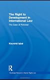 The Right to Development in International Law: The Case of Pakistan (Routledge Research in Human Rights Law)