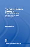 The Right to Religious Freedom in International Law: Between Group Rights and Individual Rights (Routledge Research in Human Rights Law)