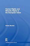 Human Rights and Minority Rights in the European Union (Routledge Research in European Union Law)