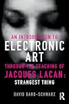 An Introduction to Electronic Art Through the Teaching of Jacques Lacan: Strangest Thing