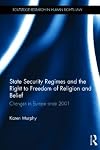 State Security Regimes and the Right to Freedom of Religion and Belief: Changes in Europe Since 2001 (Routledge Research in Human Rights Law)