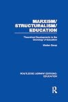 Marxism/structuralism/education theoretical developments in the sociology of education