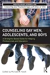 Counseling gay men, adolescents, and boys : a strengths-based guide for helping professionals and educators