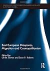 East European Diasporas, Migration and Cosmopolitanism