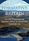Formative Britain: An Archaeology of Britain, Fifth to Eleventh Century AD (Routledge Archaeology of Northern Europe)