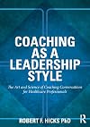 Coaching as a Leadership Style: The Art and Science of Coaching Conversations for Healthcare Professionals
