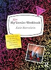 My New Gender Workbook: A Step-by-Step Guide to Achieving World Peace Through Gender Anarchy and Sex Positivity