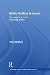 Ethnic Politics in Israel: The Margins and the Ashkenazi Centre (Routledge Studies in Middle Eastern Politics)