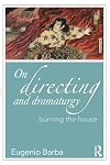On Directing and Dramaturgy: Burning the House (Drama and Theatre Studies)