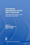 International Organizations and the Idea of Autonomy: Institutional Independence in the International Legal Order (Routledge Research in International Law)