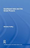 Southeast Asia and the Great Powers (Routledge Studies in the Modern History of Asia)